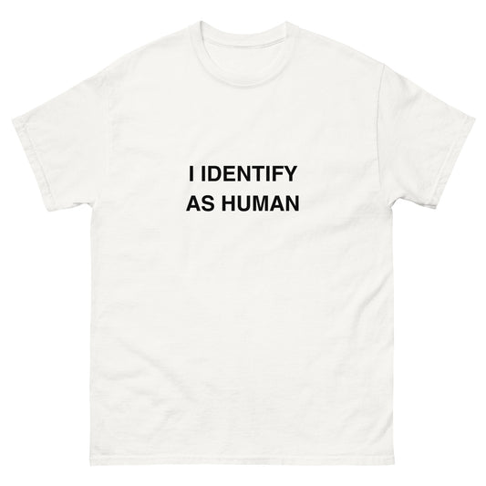 I IDENTIFY AS HUMAN Tee